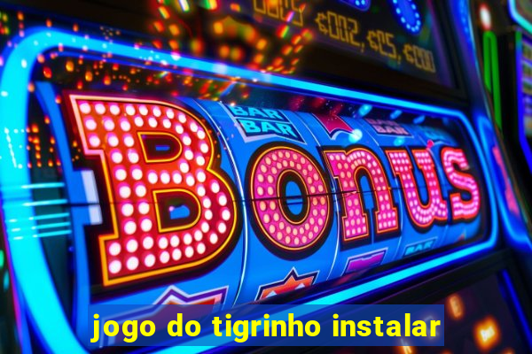 jogo do tigrinho instalar